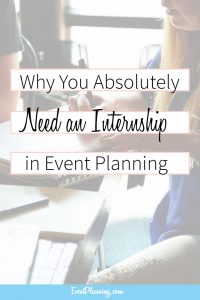 Why You Need an Event Planning Internship / Event Planning Tips / Event Planning Career / How to be an Event Planner / Event Planning Courses