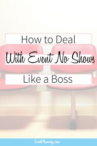 How to Deal with Event No Shows / Event Planning Skills / Event Planning Courses / Event Planning Business / Event Planning Marketing