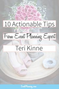 10 Actionable Tips from Event Planning Expert Teri Kinne / How to be an Event Planner / Event Planning Tips / Event Planning Business / Event Planning Courses